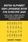 British Alphabet Sign Language Book For Everyone 2023: Visual Voices: A Vibrant Dive into Diverse British Sign Language Expressions (2023) Cover Image