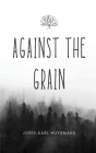 Against the Grain By Joris Karl Huysmans Cover Image