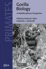 Gorilla Biology: A Multidisciplinary Perspective (Cambridge Studies in Biological and Evolutionary Anthropolog #34) By Andrea B. Taylor (Editor), Michele L. Goldsmith (Editor) Cover Image