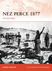 Nez Perce 1877: The last fight (Campaign) By Robert Forczyk, Peter Dennis (Illustrator) Cover Image