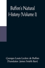 Buffon's Natural History (Volume I) Cover Image
