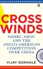 Crosswinds (Nehru, Zhou and the Anglo-American Compe) Cover Image