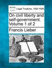 On Civil Liberty and Self-Government. Volume 1 of 2 By Francis Lieber Cover Image