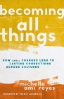 Becoming All Things: How Small Changes Lead to Lasting Connections Across Cultures By Michelle Reyes Cover Image