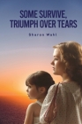 Some Survive, Triumph Over Tears By Sharon Wahl Cover Image