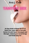Tantric Sex: An Easy Guide to Master the Art of Tantric Sex. Learn How to Turn your Partner On with Tantra Techniques and Massages. Cover Image