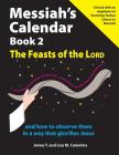 Messiah's Calendar Book 2: The Feasts of the Lord: And How to Observe Them in a Way That Glorifies Jesus By Lisa M. Cummins, James T. Cummins Cover Image