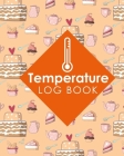 Temperature Log Book: Food Temperature Log Template, Temperature Control Log, Kitchen Temperature Check Sheets, Temperature Recorder Data Lo By Rogue Plus Publishing Cover Image