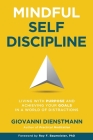 Mindful Self-Discipline: Living with Purpose and Achieving Your Goals in a World of Distractions Cover Image