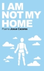 I Am Not My Home Cover Image