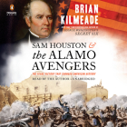 Sam Houston and the Alamo Avengers: The Texas Victory That Changed American History By Brian Kilmeade, Brian Kilmeade (Read by) Cover Image