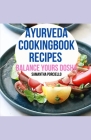 Ayurveda Cookbook Recipes: Balance Your Dosha By Samantha Porciello Cover Image