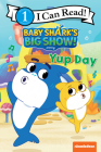 Baby Shark’s Big Show!: Yup Day (I Can Read Level 1) Cover Image