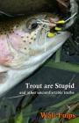 Trout Are Stupid: and other uncomfortable truths Cover Image