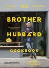 The Brother Hubbard Cookbook: Eat, Enjoy, Feel Good Cover Image