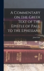A Commentary on the Greek Text of the Epistle of Paul to the Ephesians By John Eadie Cover Image
