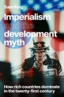 Imperialism and the Development Myth: How Rich Countries Dominate in the Twenty-First Century Cover Image