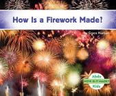 How Is a Firework Made? (How Is It Made?) By Grace Hansen Cover Image