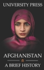 Afghanistan Book: A Brief History of Afghanistan: From the Stone Age to the Silk Road to Today By University Press Cover Image