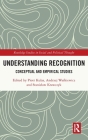 Understanding Recognition: Conceptual and Empirical Studies (Routledge Studies in Social and Political Thought) Cover Image