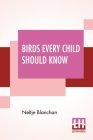 Birds Every Child Should Know By Neltje Blanchan Cover Image