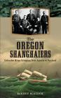 The Oregon Shanghaiers: Columbia River Crimping from Astoria to Portland By Barney Blalock Cover Image