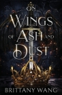 On Wings of Ash and Dust By Brittany Wang Cover Image