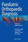 Paediatric Orthopaedic Diagnosis: Asking the Right Questions By Benjamin Joseph, James Robb, Randall T. Loder Cover Image