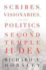 Scribes, Visionaries, and the Politics of Second Temple Judea By Richard A. Horsley Cover Image