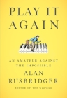 Play It Again: An Amateur Against the Impossible Cover Image