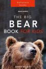 Bear Books: The Big Bear Book for Kids: 100+ Bear Facts, Photos, Quiz and BONUS Word Search Puzzle By Jenny Kellett Cover Image