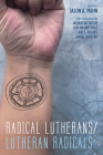 Radical Lutherans/Lutheran Radicals By Jason A. Mahn (Editor) Cover Image