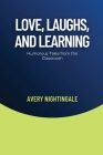 Love, Laughs, and Learning: Humorous Tales from the Classroom Cover Image