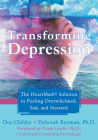 Transforming Depression: The Heartmath Solution to Feeling Overwhelmed, Sad, and Stressed By Doc Childre, Deborah Rozman, Frank Lawlis (Foreword by) Cover Image