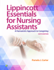 Lippincott Essentials for Nursing Assistants: A Humanistic Approach to Caregiving By PAMELA J. CARTER, Jennifer Harrington (Consultant editor) Cover Image