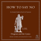 How to Say No: An Ancient Guide to the Art of Cynicism By Diogenes, M. D. Usher (Contribution by), M. D. Usher (Translator) Cover Image