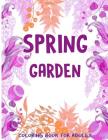 Spring Garden Coloring Book for Adults: Flowers-Leaves-Butterfly Patterns and More for Men, Wowen and Girls By Spring Coloring Book for Adults Cover Image