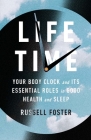 Life Time: Your Body Clock and Its Essential Roles in Good Health and Sleep By Russell Foster Cover Image