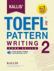 Kallis' TOEFL iBT Pattern Writing 2: Core Skills (College Test Prep 2016 + Study Guide Book + Practice Test + Skill Building - TOEFL iBT 2016) Cover Image