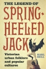 The Legend of Spring-Heeled Jack: Victorian Urban Folklore and Popular Cultures Cover Image