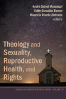 Theology and Sexuality, Reproductive Health, and Rights (Church of Sweden Research #20) By André S. Musskopf (Editor), Edith González Bernal (Editor), Mauricio Rincón Andrade (Editor) Cover Image