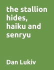 The stallion hides, haiku and senryu Cover Image