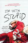 I'm With Stupid (Felton Reinstein trilogy) By Geoff Herbach Cover Image