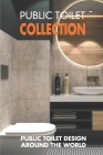 Public Toilet Collection: Public Toilet Design Around The World: View Of Public Toilets Cover Image