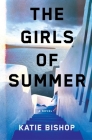 The Girls of Summer: A Novel By Katie Bishop Cover Image