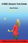 A Child's Recovery from Autism: Finding Success in a Maze of Therapies By Linley Eathorne (Illustrator), Linley Eathorne (Editor), Hanna Rotbaum Cover Image
