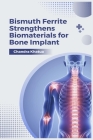 Bismuth Ferrite Strengthens Biomaterials for Bone Implant Cover Image
