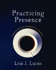 Practicing Presence: Simple Self-Care Strategies for Teachers By Lisa J. Lucas Cover Image