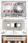 This Is Not a Remix: Piracy, Authenticity and Popular Music Cover Image