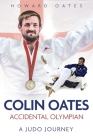Accidental Olympian: Colin Oates, a Judo Journey Cover Image